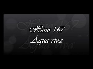 Hino 167 - Água viva ( Hinário 5 )