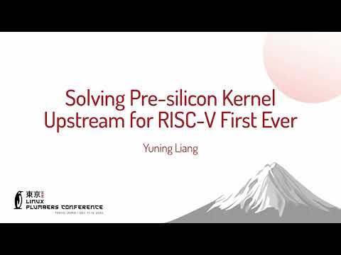 Pre-silicon Linux Kernel Upstreaming for RISC-V | LPC Talk by Yuning Liang