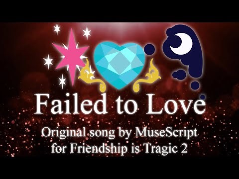 "Failed to Love" ~ Original Song from Friendship is Tragic 2