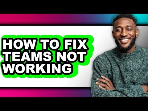 How to Fix Teams Not Working - Easy Guide