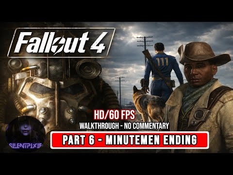 Fallout 4 – Part 6 | Minutemen ENDING | Full Gameplay Walkthrough (No Commentary)