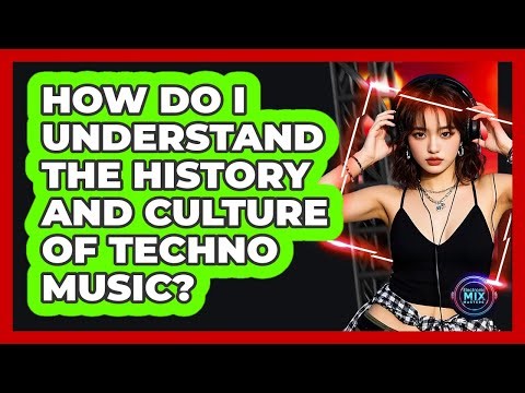 How Do I Understand The History And Culture Of Techno Music? - Electronic Mix Masters