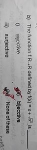 b) The function f:R→R defined by f(x)=x x2​ is i) injective(i... | Filo