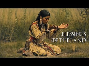 Blessings of the Land - Native American Flute for Meditation, Peace and Spiritual Tranquility