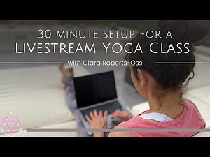 30 Minute Set Up for a Livestream Yoga Class with Clara Roberts-Oss