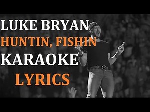 LUKE BRYAN - HUNTIN FISHIN AND LOVIN EVERY DAY KARAOKE VERSION LYRICS