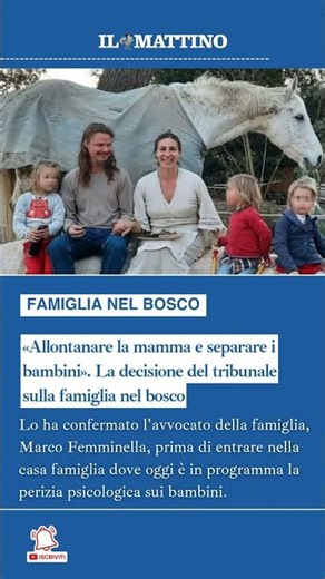 «Allontanare la mamma e separare i bambini». La decisione del tribunale sulla famiglia nel bosco