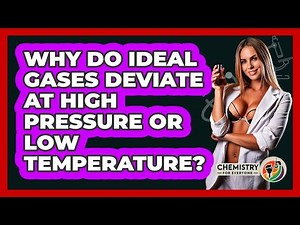 Why Do Ideal Gases Deviate At High Pressure Or Low Temperature? - Chemistry For Everyone