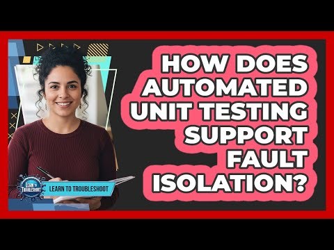 How Does Automated Unit Testing Support Fault Isolation?