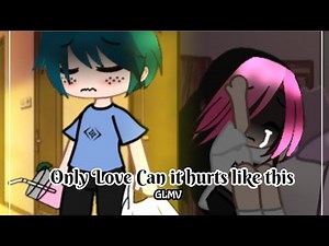 [Only Love Can hurt like this](GLMV) My AU