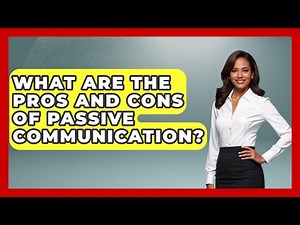 What Are The Pros And Cons Of Passive Communication? - The Personal Growth Path