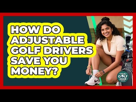 How Do Adjustable Golf Drivers Save You Money? - Your Golf Gear Insider