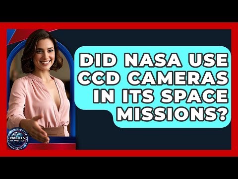Did NASA Use CCD Cameras in Its Space Missions? - Profiles in Politics