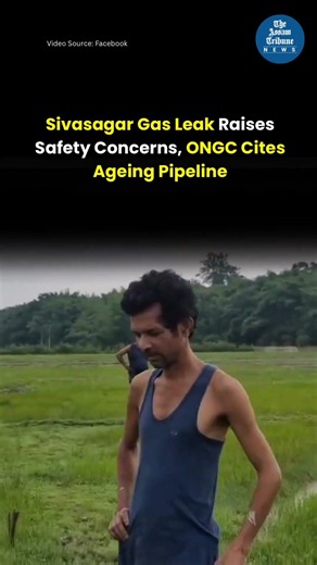 Sivasagar gas leak raises safety concerns; ONGC cites ageing pipeline