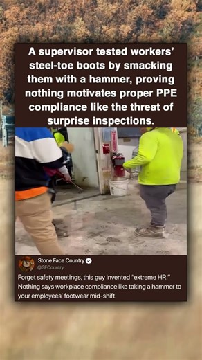 A supervisor tested workers' steel-toe boots by smacking them with a hammer, proving nothing