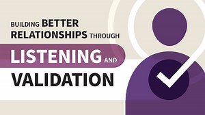 The four-step method for validation - Building Better Relationships through Listening and Validation Video Tutorial | LinkedIn Learning, formerly Lynda.com