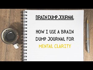 How I Use A Brain Dump Journal for Mental Clarity