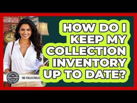 How Do I Keep My Collection Inventory Up To Date?