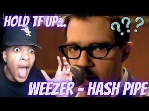 HE SELLING HIS CHEEKS?? FIRST TIME HEARING WEEZER - HASH PIPE | REACTION
