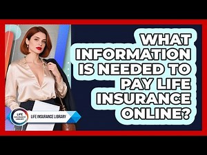 What Information Is Needed To Pay Life Insurance Online?