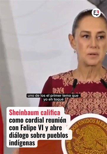 Claudia Sheinbaum y Felipe VI: Diálogo sobre Pueblos Indígenas