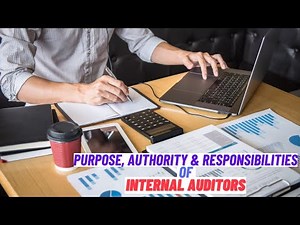 Purpose, Authority and Responsibility of Internal Auditors within an Organization.