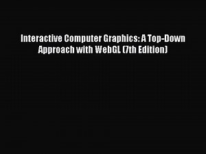 [PDF Download] Interactive Computer Graphics: A Top-Down Approach with WebGL (7th Edition)