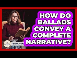 How Do Ballads Convey a Complete Narrative?