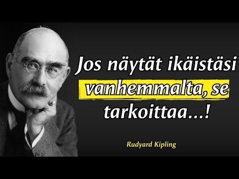 Jos näytät ikäistäsi nuoremmalta, se tarkoittaa | Rudyard Kipling parhaat sitaatit elämästä