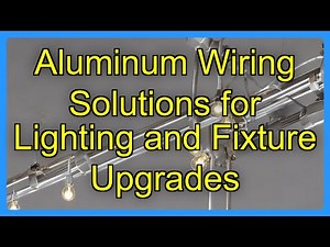 Aluminum Wiring Solutions for Lighting and Fixture Upgrades