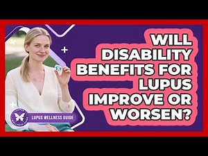 Will Disability Benefits For Lupus Improve Or Worsen? - Lupus Wellness Guide