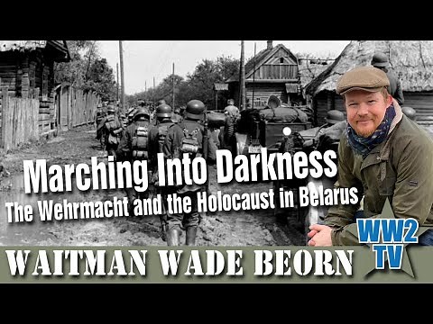 Marching Into Darkness: The Wehrmacht and the Holocaust in Belarus