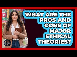 What Are The Pros And Cons Of Major Ethical Theories?