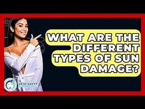What Are The Different Types Of Sun Damage? - Skin Savvy Dermatology