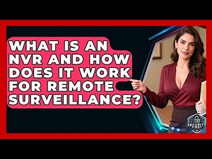 What Is An NVR And How Does It Work For Remote Surveillance? - SecurityFirstCorp.com