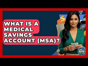 What Is A Medical Savings Account (MSA)? - Ask Your Bank Teller