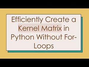 Efficiently Create a Kernel Matrix in Python Without For-Loops