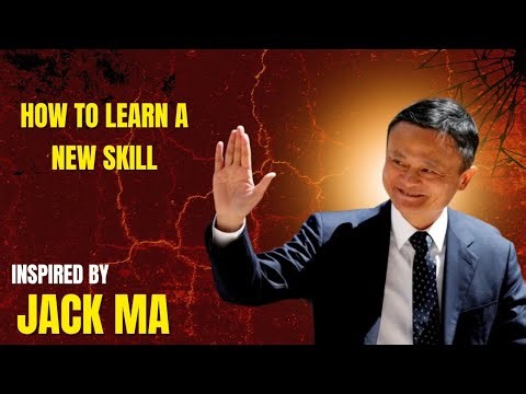 HOW TO LEARN A NEW SKILL - INSPIRED BY JACK MA