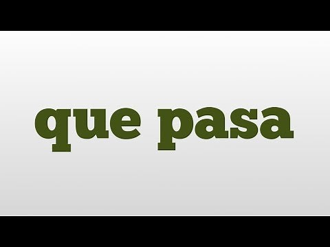 que pasa meaning and pronunciation