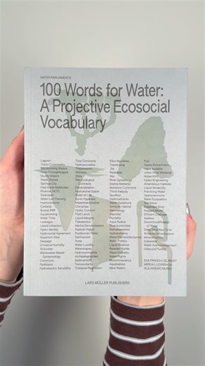"100 Words for Water: A Projective Ecosocial Vocabulary" offers the vocabulary to reimagine our relationship with water, with galvanzing concepts, critical reflections and cartographic case studies from experts and thinkers across many disciplines. Together, these definitions of water open up a new way of engaging with climate issues, architecture and design. An invitation to dive into a shared language for a shared future. Edited by Eva Franch, Mireia Luzárraga, Alejandro Muiño, and designed by