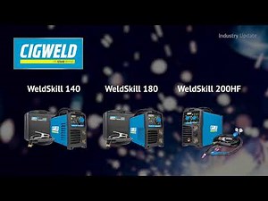 CIGWELD Weldskill 140, 180 and 200HF - Industry Update