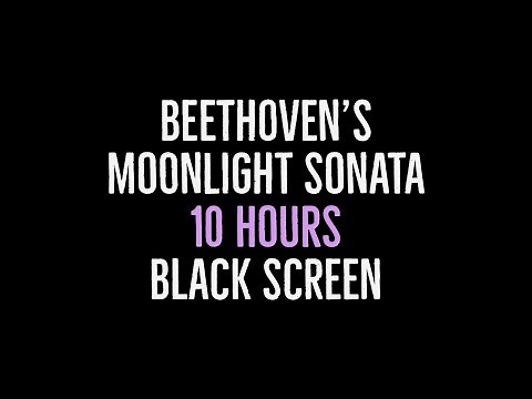 Beethoven's Moonlight Sonata - 10 Hours Long - with Black Screen