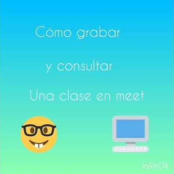 ¿Cómo grabar y consultar una clase en Meet?