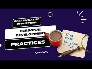 Creating a Life of Purpose: Personal Development Practices