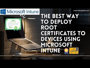 The Best way to deploy root certificates to devices using Microsoft Intune - Endpoint Manager