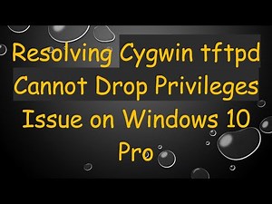 Resolving Cygwin tftpd Cannot Drop Privileges Issue on Windows 10 Pro