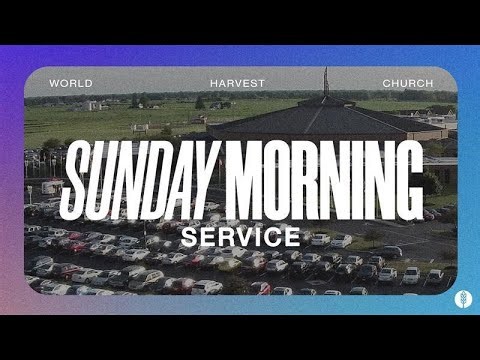 World Harvest Church - Sunday Morning
