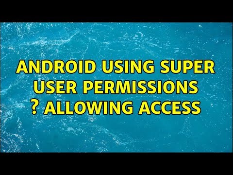 Android using Super User Permissions s allowing access (3 Solutions!!)