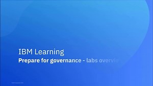 Foundations of Data Governance with IBM Knowledge Catalog on IBM Cloud Pak for Data: Prepare for governance - labs overview with demos