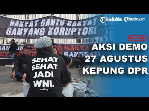 🔴LIVE: Situasi Aksi Demo 27 Agustus di Depan DPR-RI, 4 Kelompok Massa Bawa Tuntutan Berbeda